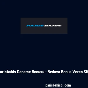 Parisbahis Deneme Bonusu - Bedava Bonus Veren Site