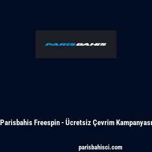 Parisbahis Freespin - &Uuml;cretsiz &Ccedil;evrim Kampanyası