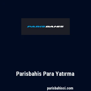 Parisbahis Para Yatırma