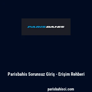Parisbahis Sorunsuz Giriş - Erişim Rehberi